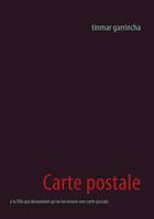 Couverture du livre « Carte postale ; à la fille qui demandait qu'on lui envoie une carte postale » de Tinmar Garrincha aux éditions Books On Demand