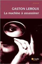Couverture du livre « La machine à assassiner » de Gaston Leroux aux éditions Editions De L'aube