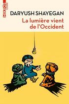 Couverture du livre « La lumière vient de l'Occident » de Daryush Shayegan aux éditions Editions De L'aube