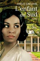 Couverture du livre « L'enfant du Sud » de Amelie Gregoire aux éditions City