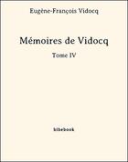Couverture du livre « Mémoires de Vidocq - Tome IV » de Eugene-Francois Vidocq aux éditions Bibebook