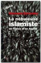 Couverture du livre « La nébuleuse islamiste en France et en Algérie » de Hassane Zerrouky aux éditions Editions 1