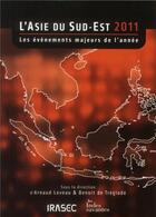 Couverture du livre « L'Asie du Sud-Est 2011 » de Benoit De Treglode et Arnaud Leveau aux éditions Les Indes Savantes