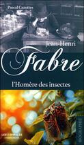 Couverture du livre « Jean-Henri Fabre : L'Homère des insectes » de Pascal Cazottes aux éditions Trois Spirales