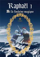 Couverture du livre « Raphaël Tome 1 ; la fontaine magique » de Jean Philippe Toreille aux éditions Le Lys Bleu