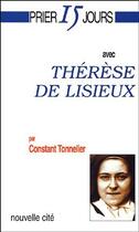 Couverture du livre « Prier 15 jours avec... : Thérèse de Lisieux » de Constant Tonnelier aux éditions Nouvelle Cite