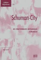 Couverture du livre « Schuman-City ; des fonctionnaires britanniques à Bruxelles » de Julie Cailliez aux éditions Academia