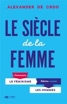 Couverture du livre « Le siècle de la femme ; comment le féminisme libère aussi les hommes » de Alexander De Croo aux éditions Luc Pire