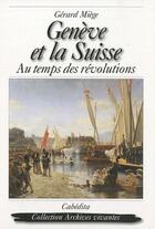 Couverture du livre « Genève et la Suisse, au temps des révolutions » de Gerard Miege aux éditions Cabedita