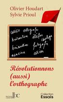 Couverture du livre « Révolutionnons (aussi) l'orthographe » de Olivier Houdart et Sylvie Prioul aux éditions Les Bons Caracteres