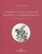 Couverture du livre « Comment Attila Vavavoom remporta les présidentielles avec une seule voix d'avance » de Jacques Lederer aux éditions Cartouche