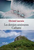 Couverture du livre « Les derniers sentiments cathares » de Christel Lacroix aux éditions Au Pays Reve