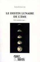 Couverture du livre « Le destin lunaire de l'âme ; et le troisième jour... » de Xavier De Schutter aux éditions Centre D'action Laique