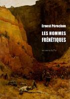 Couverture du livre « Les hommes frénétiques » de Ernest Perochon aux éditions On Verra Bien