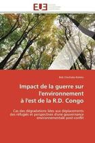 Couverture du livre « Impact de la guerre sur l'environnement a l'est de la r.d. congo - cas des degradations liees aux de » de Chechabo Baloko Bob aux éditions Editions Universitaires Europeennes