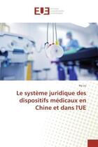 Couverture du livre « Le systeme juridique des dispositifs medicaux en Chine et dans l'Ue » de Na Liu aux éditions Editions Universitaires Europeennes