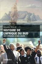 Couverture du livre « Histoire de l'Afrique du sud ; des origines à nos jours » de Gilles Teulie aux éditions Tallandier