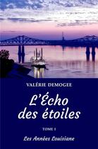 Couverture du livre « L'écho des étoiles t.1 ; les années Louisiane » de Valerie Demogee aux éditions Librinova