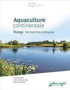 Couverture du livre « Aquaculture continentale : Étangs, les bonnes pratiques » de Gilles Cadieu et Jean-Francois Suat et Bernard Bitard aux éditions Educagri