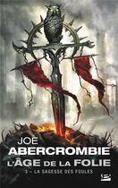 Couverture du livre « L'âge de la folie Tome 3 : La sagesse des foules » de Joe Abercrombie aux éditions Bragelonne