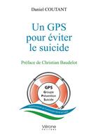 Couverture du livre « Un GPS pour éviter le suicide » de Daniel Coutant aux éditions Verone