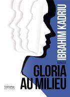 Couverture du livre « Gloria au milieu » de Kadriu Ibrahim aux éditions Verone