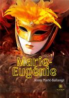 Couverture du livre « Marie-Eugénie » de Jenny Marle-Ballange aux éditions Le Lys Bleu