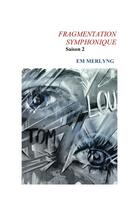 Couverture du livre « Fragmentation symphonique saison 2 » de Em Merlyng aux éditions Librinova