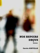 Couverture du livre « Nos espoirs déçus » de Carole Jonville aux éditions Librinova