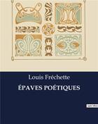 Couverture du livre « ÉPAVES POÉTIQUES » de Louis Fréchette aux éditions Culturea