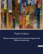 Couverture du livre « Milano Sconosciuta Gli Scamiciati Seguito Alla Milano Sconosciuta » de Valera Paolo aux éditions Culturea