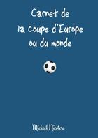 Couverture du livre « Carnet de la coupe d'europe ou du monde » de Mickaël Nicotera aux éditions Lulu