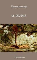 Couverture du livre « Le DEVENIR » de Etienne Haeringer aux éditions Lulu