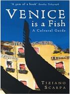 Couverture du livre « Venice is a Fish: A Cultural Guide » de Tiziano Scarpa aux éditions Profil Digital