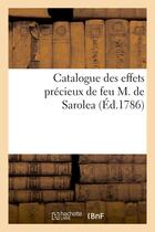 Couverture du livre « Catalogue des effets precieux de feu m. de sarolea - , dont la vente se fera publiquement a liege, e » de  aux éditions Hachette Bnf