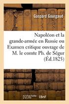 Couverture du livre « Napoleon et la grande-armee en russie ou examen critique de l'ouvrage de m. le comte ph. de segur » de Gaspard Gourgaud aux éditions Hachette Bnf