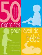 Couverture du livre « 50 exercices pour l'eveil de bebe - stimulation, coordination, relaxation » de Bertrand Berlin aux éditions Flammarion