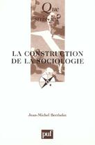 Couverture du livre « Construction de la sociologie (5eme edition) (la) » de Berthelot Jean-Miche aux éditions Que Sais-je ?