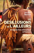 Couverture du livre « Les désillusions de l'ailleurs : chroniques d'une anthropologue en Papouasie » de Anne-Sylvie Malbrancke aux éditions Puf