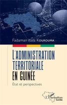 Couverture du livre « L'administration territoriale en Guinée : état et perspectives » de Fadaman Itala Kourouma aux éditions L'harmattan