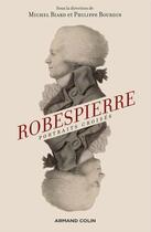 Couverture du livre « Robespierre ; portraits croisés (2e édition) » de Michel Biard et Philippe Bourdin aux éditions Armand Colin