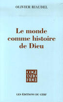 Couverture du livre « Le monde comme histoire de dieu » de Olivier Riaudel aux éditions Cerf