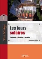 Couverture du livre « Les fours solaires ; concevoir ; réaliser ; installer » de Dominique Loquais aux éditions Eyrolles