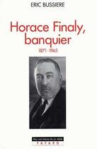 Couverture du livre « Horace Finaly, banquier : (1871-1945) » de Eric Bussiere aux éditions Fayard