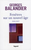 Couverture du livre « Fenêtres sur un nouvel âge 2006-2007 » de Georges Balandier aux éditions Fayard