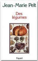 Couverture du livre « Des légumes » de Jean-Marie Pelt aux éditions Fayard