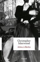 Couverture du livre « Adieu à Berlin » de Christopher Isherwood aux éditions Fayard