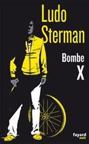 Couverture du livre « Bombe X » de Ludo Sterman aux éditions Fayard