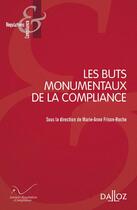 Couverture du livre « Les buts monumentaux de la compliance » de Marie-Anne Frison-Roche aux éditions Dalloz
