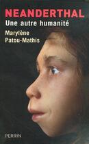 Couverture du livre « Néanderthal, une autre humanité » de Marylene Patou-Mathis aux éditions Perrin
